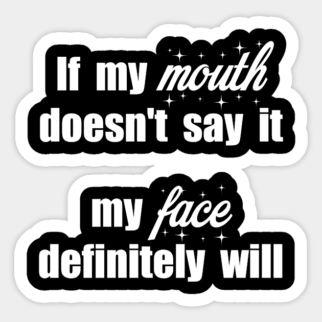 Gift for women If My Mouth Doesn't Say It My Face Definitely Will Sticker by Catcrea